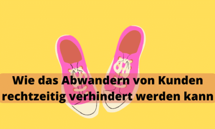 Wie das Abwandern von Kunden rechtzeitig verhindert werden kann