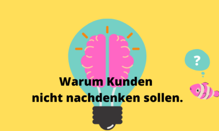 Warum der Kunde nicht nachdenken soll