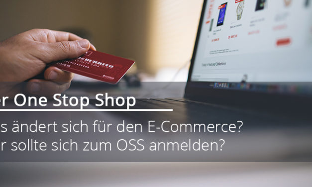 One Stop Shop 2021 – Was ändert sich für den E-Commerce und wer sollte sich zum OSS anmelden?