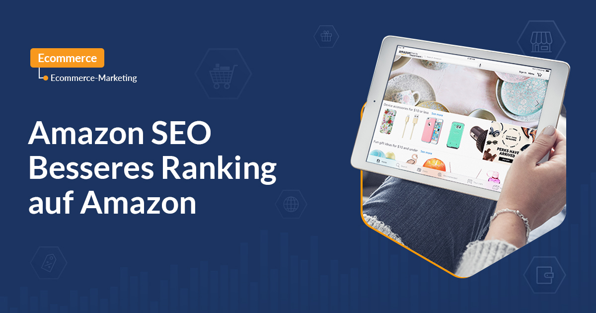 Besseres SEO Ranking auf Amazon – die drei wichtigsten Kriterien