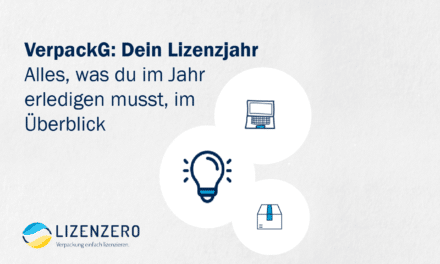 Verpackungsgesetz: Dein Lizenzjahr im Überblick