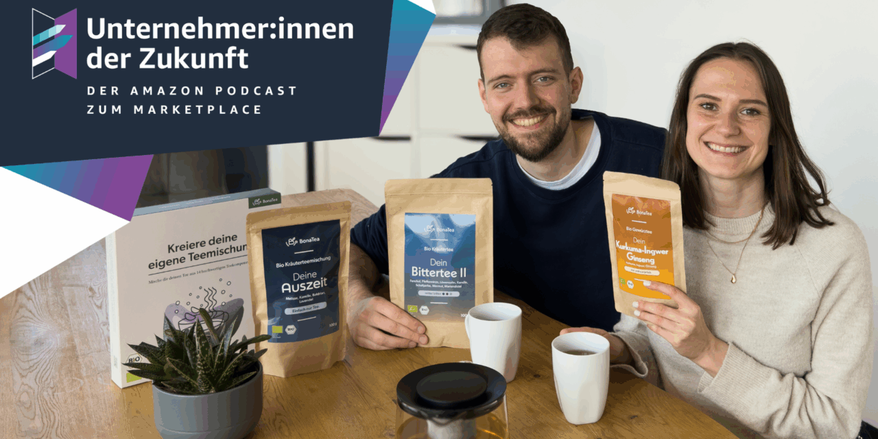 Felicitas Labenz und Fabian Borstel von BonaTea im #UdZ Podcast zum Amazon Marketplace